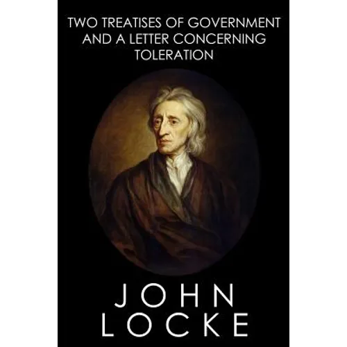Two Treatises of Government and A Letter Concerning Toleration