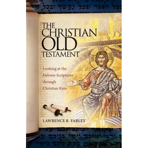 The Christian Old Testament: Looking at the Hebrew Scriptures through Christian Eyes