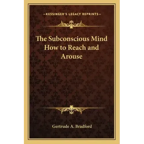 The Subconscious Mind How to Reach and Arouse