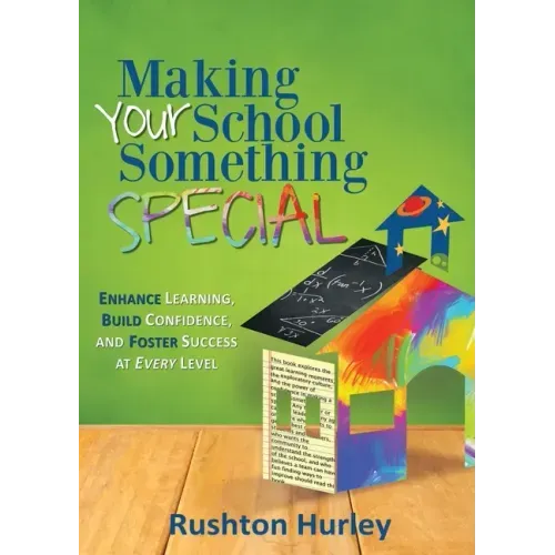 Making Your School Something Special: Enhance Learning, Build Confidence, and Foster Success at Every Level