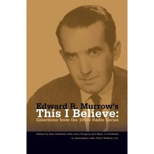 Edward R. Murrow's This I Believe: Selections from the 1950s Radio Series