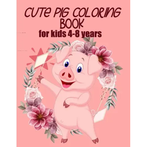 cute pig coloring book for kids 4-8 years (US EDITION): practice and lern coloring book for kids, draw and polish your talents