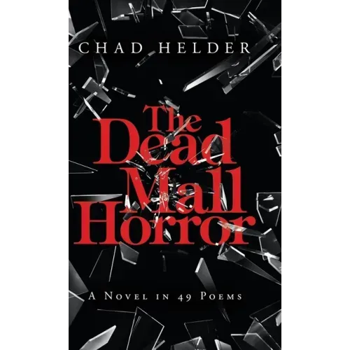 The Dead Mall Horror: A Novel in 49 Poems