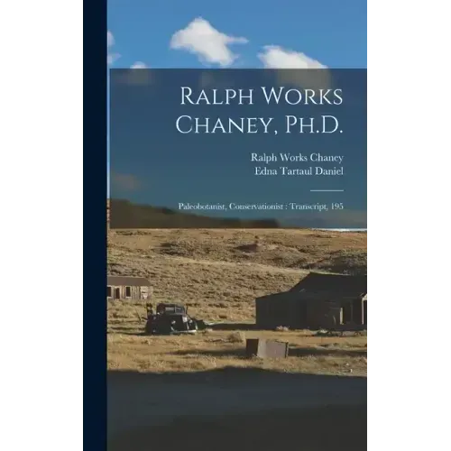 Ralph Works Chaney, Ph.D.: Paleobotanist, Conservationist: Transcript, 195