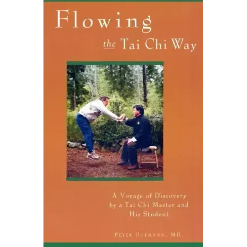 Flowing the Tai Chi Way: A Voyage of Discovery by a Tai Chi Master and His Student