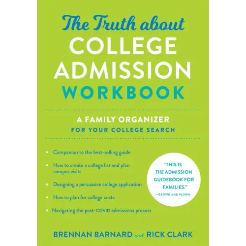 The Truth about College Admission Workbook: A Family Organizer for Your College Search