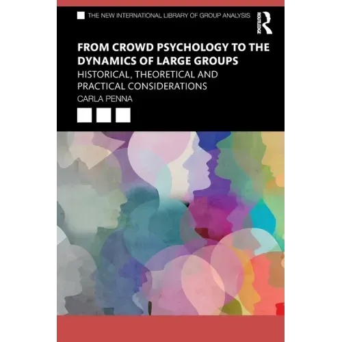 From Crowd Psychology to the Dynamics of Large Groups: Historical, Theoretical and Practical Considerations