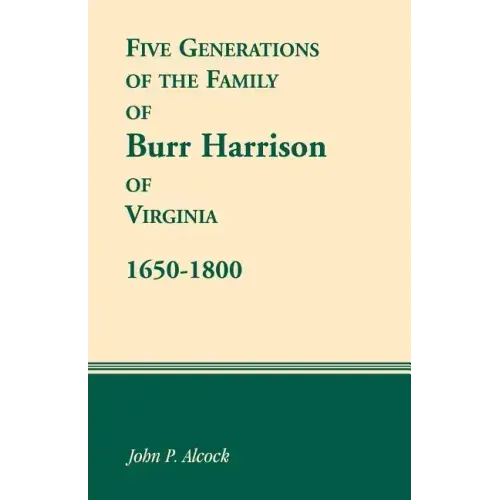 Five Generations of the Family of Burr Harrison of Virginia, 1650-1800