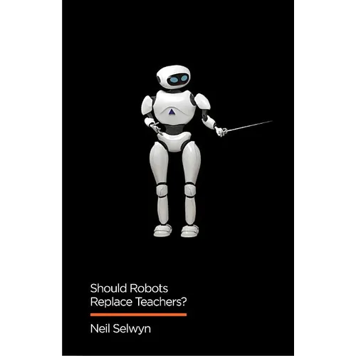 Should Robots Replace Teachers?: AI and the Future of Education