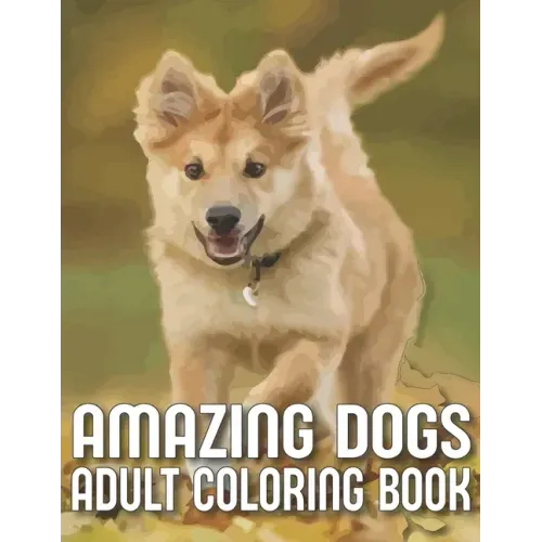 Amazing Dogs Adult Coloring Book: An Adult Dog Coloring Book With 29 Amazing Stress-Relieving Doodle Dog Designs for Dog Lovers (Dog Coloring Books)