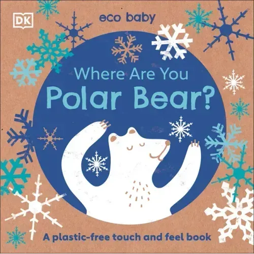 Eco Baby Where Are You Polar Bear?: A Plastic-Free Touch and Feel Book
