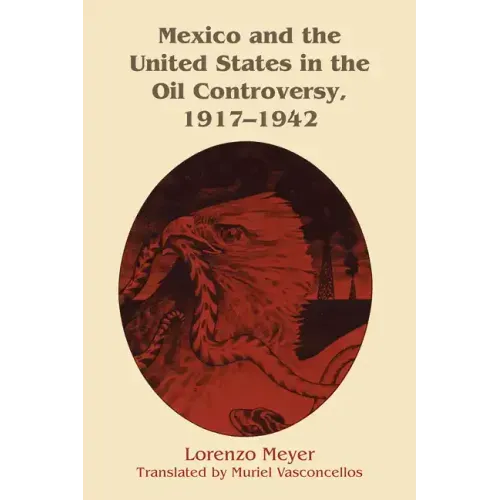 Mexico and the United States in the Oil Controversy, 1917-1942