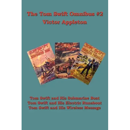 The Tom Swift Omnibus #2: Tom Swift and His Submarine Boat, Tom Swift and His Electric Runabout, Tom Swift and His Wireless Message