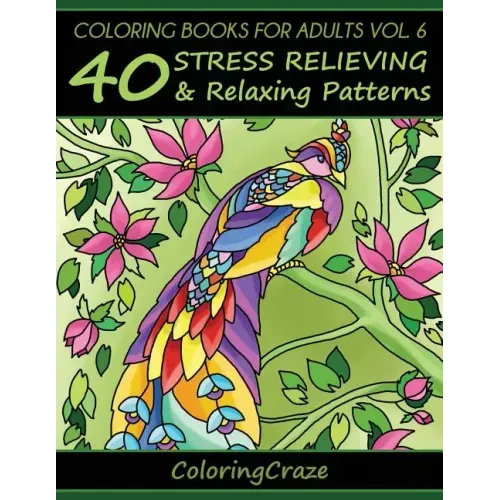 Coloring Books For Adults Volume 6: 40 Stress Relieving And Relaxing Patterns