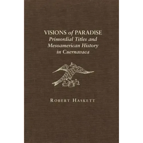 Visions of Paradise: Primordial Titles and Mesoamerican History in Cuernavaca