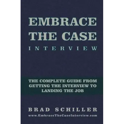 Embrace the Case Interview: Paperback Edition: The complete guide from getting the interview to landing the job