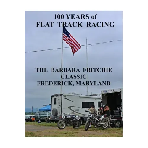 100 Years of Flat Track Racing: The Barbara Fritchie Classic Frederick Maryland
