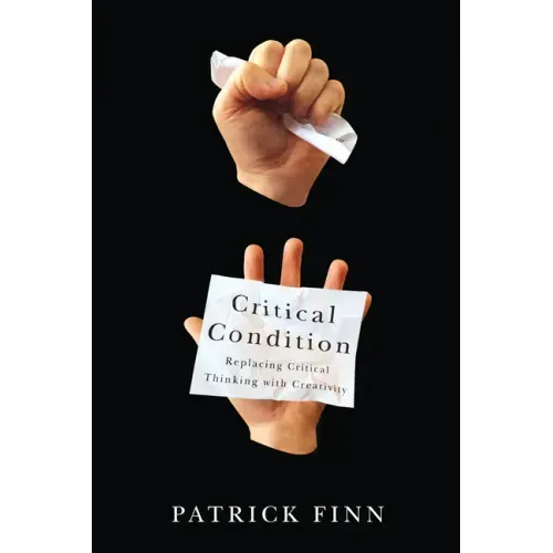 Critical Condition: Replacing Critical Thinking with Creativity