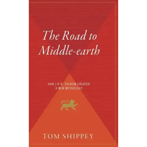 The Road to Middle-Earth: How J.R.R. Tolkien Created a New Mythology