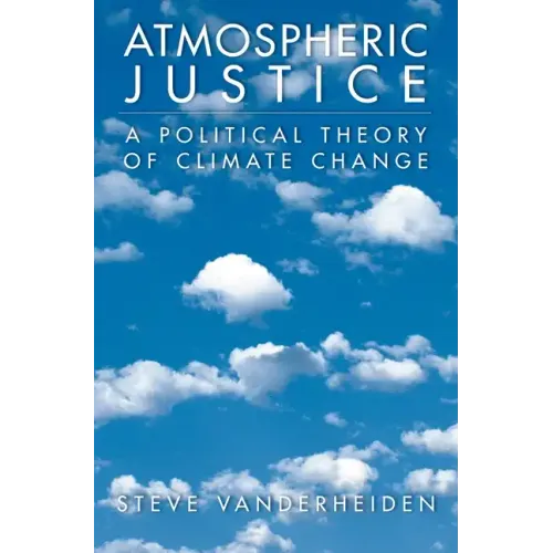 Atmospheric Justice: A Political Theory of Climate Change