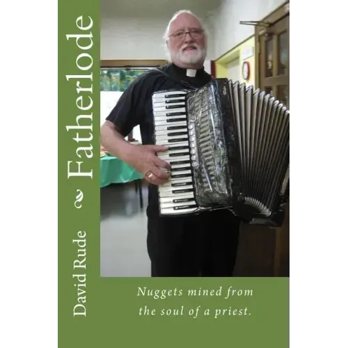 Fatherlode: Nuggets mined from the soul of a priest.