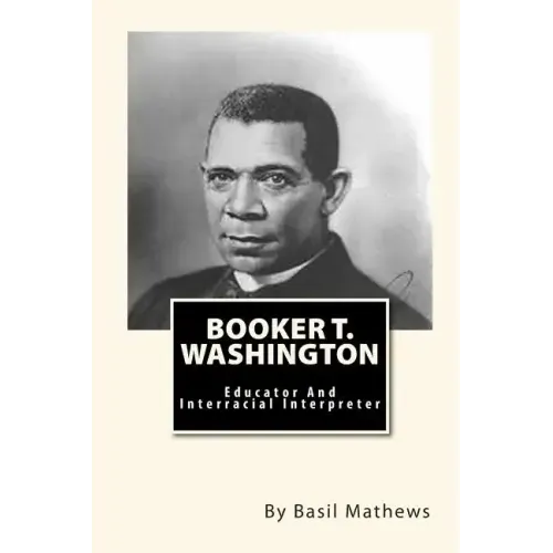 Booker T. Washington: Educator And Interracial Interpreter