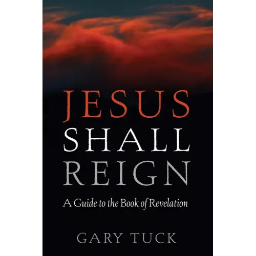 Jesus Shall Reign: A Guide to the Book of Revelation