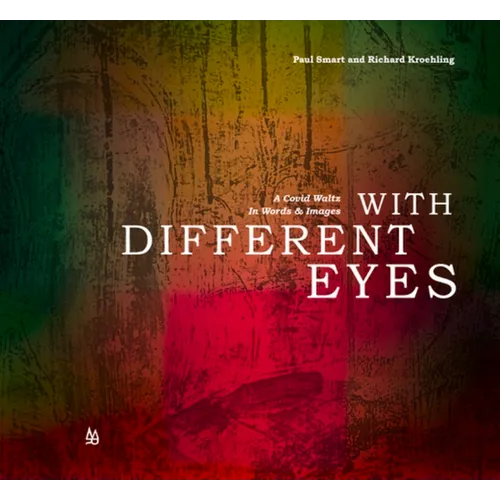 With Different Eyes: A Covid Waltz in Words & Images
