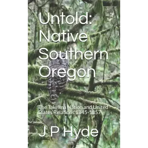 Untold: Native Southern Oregon: The Takelma Nation and United States Relations 1845-1857