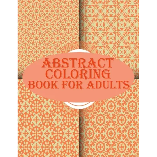Abstract Coloring Book For Adults: 100 abstract geometric pattern coloring book for relaxation with fun