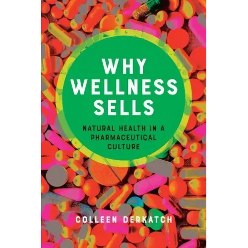 Why Wellness Sells: Natural Health in a Pharmaceutical Culture