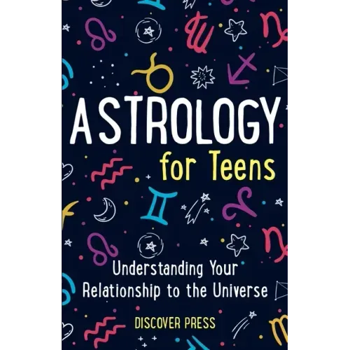 Astrology for Teens: Understanding Your Relationship to the Universe