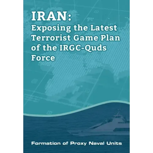 IRAN-Exposing the Latest Terrorist Game Plan of the IRGC-Quds Force: Formation of Proxy Naval Units