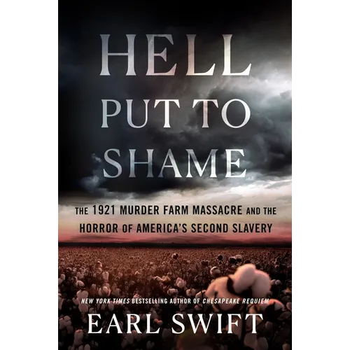 Hell Put to Shame: The 1921 Murder Farm Massacre and the Horror of America's Second Slavery