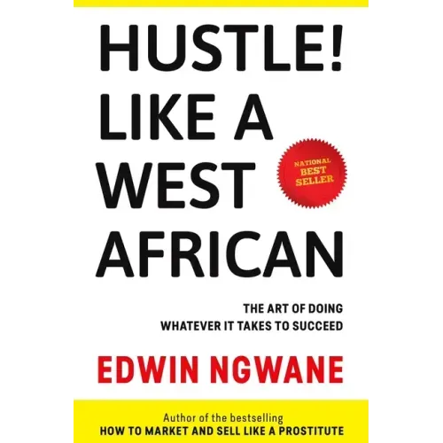 Hustle! Like A West African: The art of doing whatever it takes to succeed
