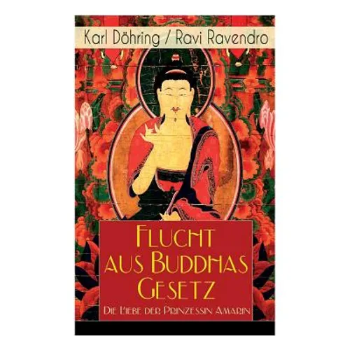 Flucht Aus Buddhas Gesetz - Die Liebe Der Prinzessin Amarin: Historischer Roman (Siam, Heutiges Thailand)