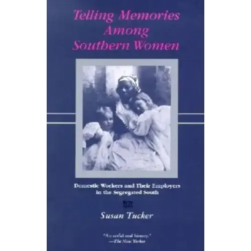 Telling Memories Among Southern Women: Domestic Workers and Their Employers in the Segregated South