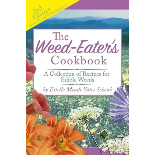 The Weed-Eater's Cookbook: A Collection of Recipes for Edible Weeds