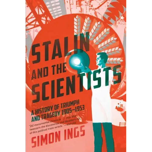 Stalin and the Scientists: A History of Triumph and Tragedy, 1905-1953
