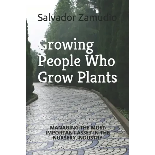 Growing People Who Grow Plants: Managing the Most Important Asset in the Nursery Industry