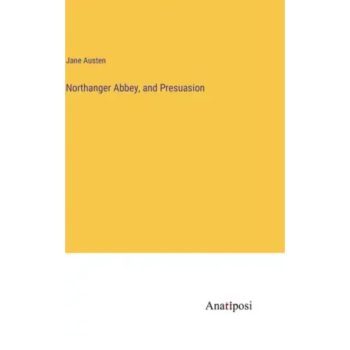 Northanger Abbey, and Presuasion