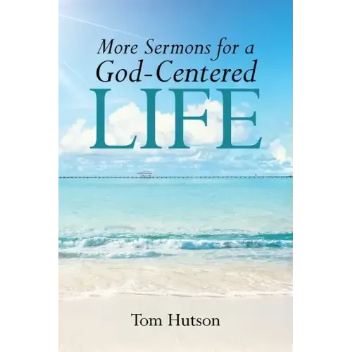 More Sermons for a God Centered Life