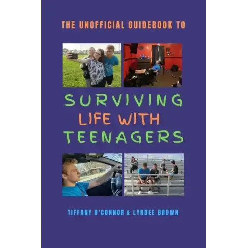 The Unofficial Guidebook to Surviving Life With Teenagers