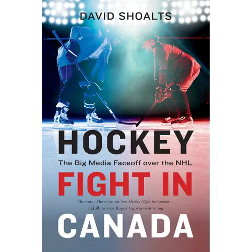 Hockey Fight in Canada: The Big Media Faceoff Over the NHL