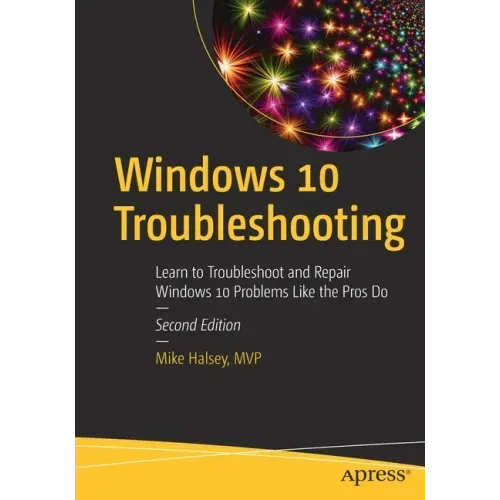 Windows 10 Troubleshooting: Learn to Troubleshoot and Repair Windows 10 Problems Like the Pros Do