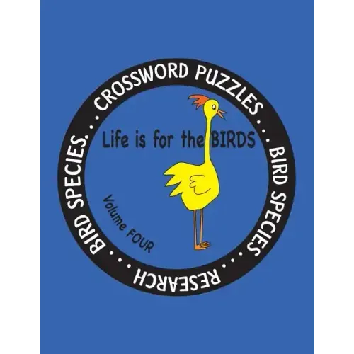 Life is for the Birds Volume Four: Research and Complete Crossword puzzles on the Corncrake, Gray Catbird, Greater Honeyguide, Rainbow Lorikeet, Respl