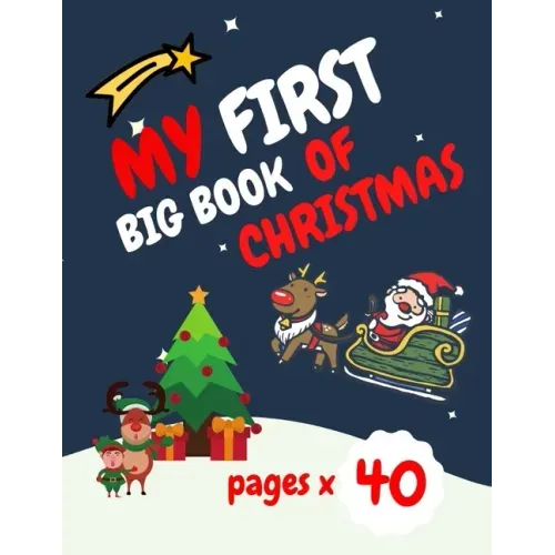 My First Big Book of Christmas: Santa Claus, Elves, Christmas Tree, Ginger Bread and more beautiful coloring pages for your child Feel the magic!