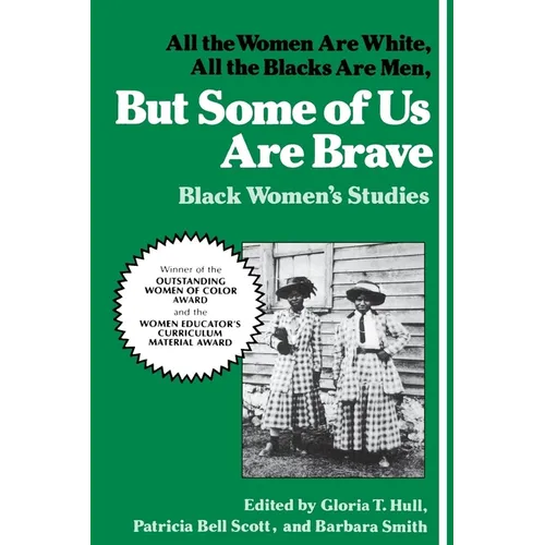 But Some of Us Are Brave: All the Women Are White, All the Blacks Are Men: Black Women's Studies