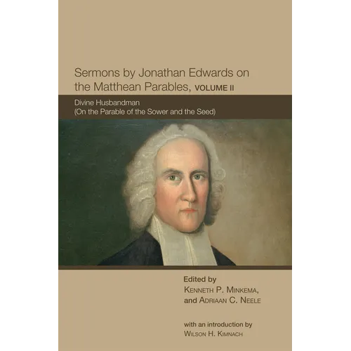 Sermons by Jonathan Edwards on the Matthean Parables, Volume II