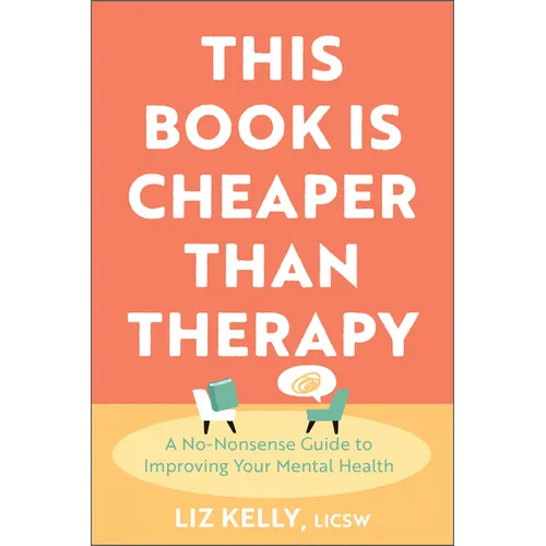 This Book Is Cheaper Than Therapy: A No-Nonsense Guide to Improving Your Mental Health
